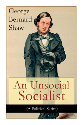 An Unsocial Socialist (a Political Satire): A Humorous Take on Socialism in Contemporary Victorian England