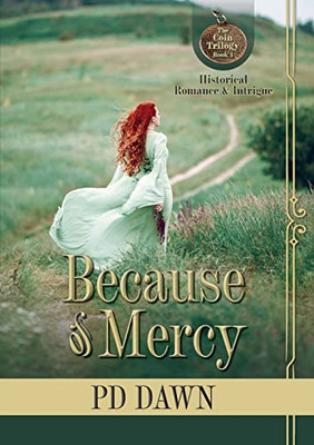 Because of Mercy: The Coin Trilogy: Book 1... Romance, intrigue, action, suspense... excitement