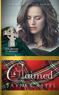 Claimed: A Medieval Scottish Romance (The Sisters of Kilbride)