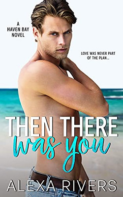 Then There Was You: An Opposites Attract Small Town Romance (Haven Bay)