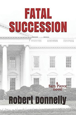 FATAL SUCCESSION (A Sam Pierce Novel)