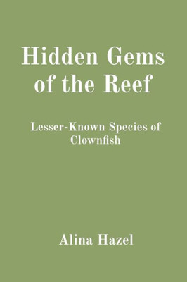 Hidden Gems of the Reef: Lesser-Known Species of Clownfish