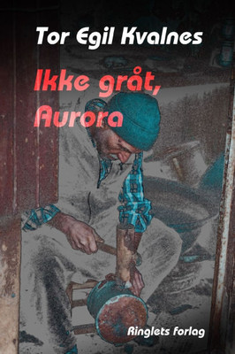 Ikke grÃ¥t, Aurora