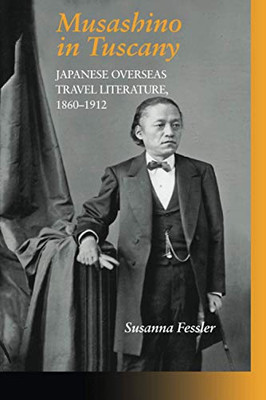 Musashino in Tuscany: Japanese Overseas Travel Literature, 18601912 (Michigan Monograph Series in Japanese Studies)