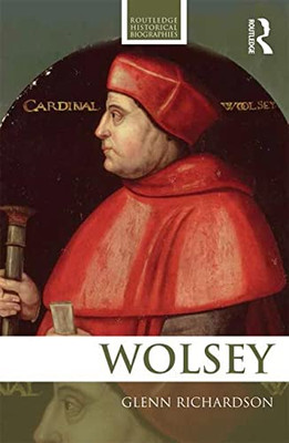 WOLSEY (Routledge Historical Biographies) - Paperback