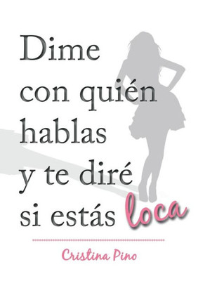 Dime con quiÃ©n hablas y te dirÃ© si estÃ¡s loca