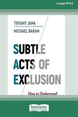 Subtle Acts of Exclusion: How to Understand, Identify, and Stop Microaggressions (16pt Large Print Edition)