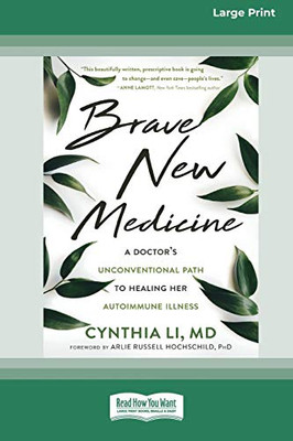 Brave New Medicine: A Doctor's Unconventional Path to Healing Her Autoimmune Illness (16pt Large Print Edition)