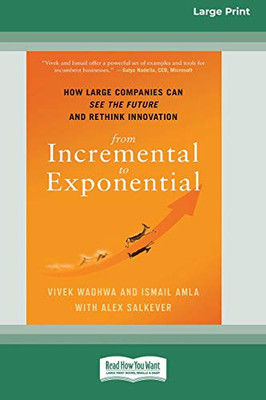 From Incremental to Exponential: How Large Companies Can See the Future and Rethink Innovation (16pt Large Print Edition)