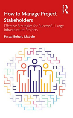 How to Manage Project Stakeholders: Effective Strategies for Successful Large Infrastructure Projects