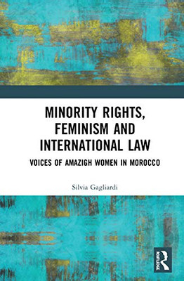 Minority Rights, Feminism and International Law: Voices of Amazigh Women in Morocco