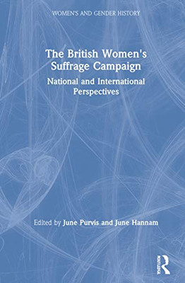 The British Women's Suffrage Campaign: National and International Perspectives (Women's and Gender History)