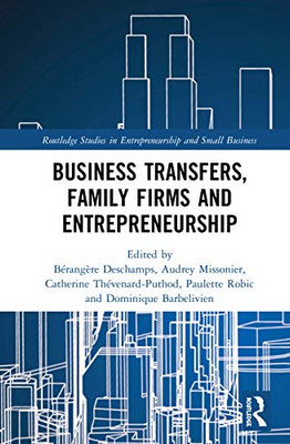 Business Transfers, Family Firms and Entrepreneurship (Routledge Studies in Entrepreneurship and Small Business)