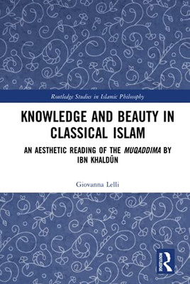 Knowledge and Beauty in Classical Islam (Routledge Studies in Islamic Philosophy)