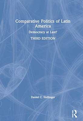 Comparative Politics of Latin America: Democracy at Last?