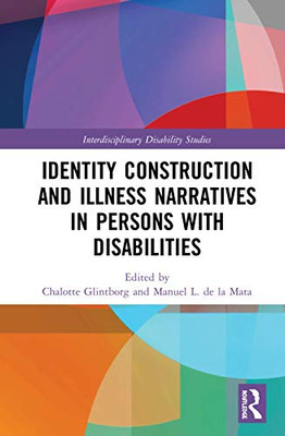 Identity Construction and Illness Narratives in Persons with Disabilities (Interdisciplinary Disability Studies)