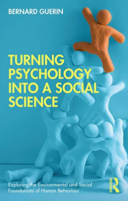 Turning Psychology into a Social Science (Exploring the Environmental and Social Foundations of Human Behaviour)