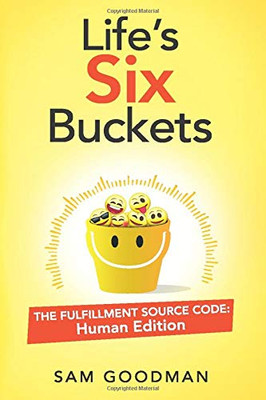 Life's Six Buckets: The Fulfillment Source Code: Human Edition