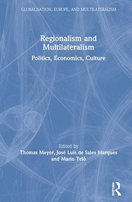 Regionalism and Multilateralism: Politics, Economics, Culture (Globalisation, Europe, and Multilateralism)