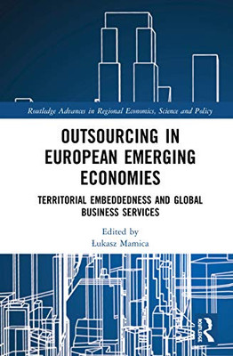 Outsourcing in European Emerging Economies (Routledge Advances in Regional Economics, Science and Policy)