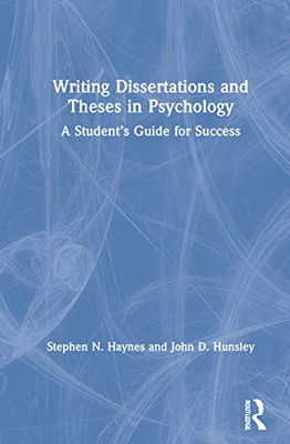 Writing Dissertations and Theses in Psychology: A Students Guide for Success