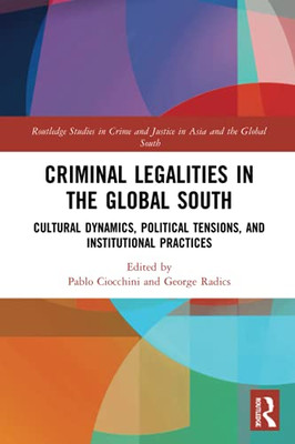 Criminal Legalities in the Global South (Routledge Studies in Crime and Justice in Asia and the Globa)