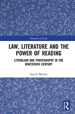 Law, Literature and the Power of Reading: Literalism and Photography in the Nineteenth Century (Discourses of Law)