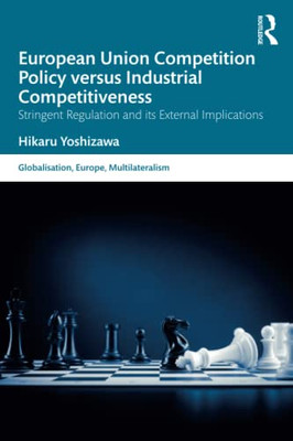 European Union Competition Policy versus Industrial Competitiveness (Globalisation, Europe, and Multilateralism)