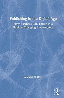 Publishing in the Digital Age: How Business Can Thrive in a Rapidly Changing Environment - Hardcover