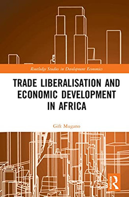 Trade Liberalisation and Economic Development in Africa (Routledge Studies in Development Economics)