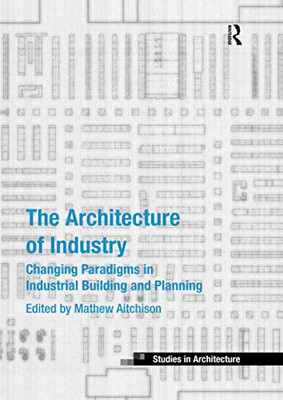 The Architecture of Industry (Ashgate Studies in Architecture)