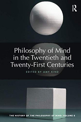 Philosophy of Mind in the Twentieth and Twenty-First Centuries (History of the Philosophy of Mind)