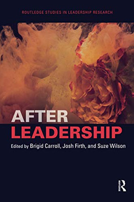 After Leadership (Routledge Studies in Leadership Research)