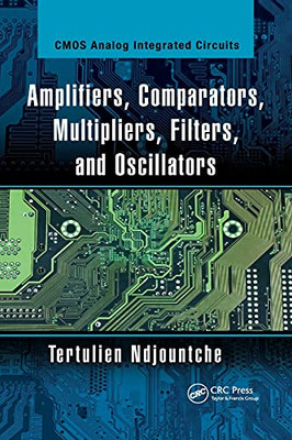 Amplifiers, Comparators, Multipliers, Filters, and Oscillators (CMOS Analog Integrated Circuits)