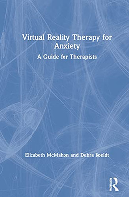 Virtual Reality Therapy for Anxiety: A Guide for Therapists