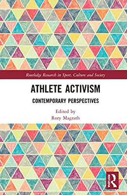 Athlete Activism: Contemporary Perspectives (Routledge Research in Sport, Culture and Society)