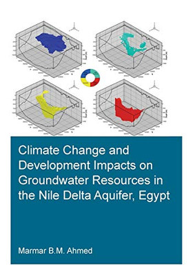 Climate Change and Development Impacts on Groundwater Resources in the Nile Delta Aquifer, Egypt (IHE Delft PhD Thesis Series)