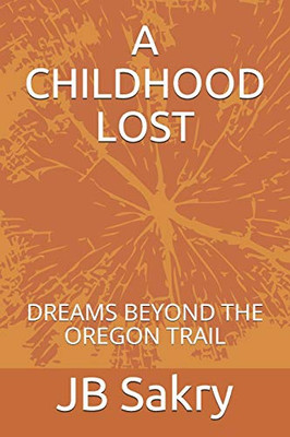 A CHILDHOOD LOST: DREAMS BEYOND THE OREGON TRAIL