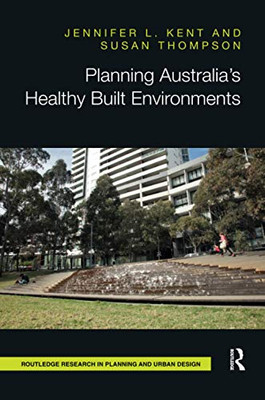 Planning Australia’s Healthy Built Environments (Routledge Research in Planning and Urban Design)