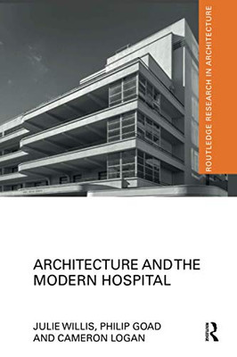 Architecture and the Modern Hospital (Routledge Research in Architecture)