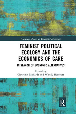 Feminist Political Ecology and the Economics of Care (Routledge Studies in Ecological Economics)