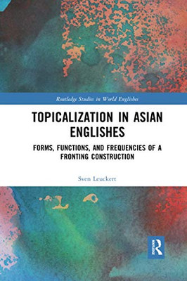 Topicalization in Asian Englishes (Routledge Studies in World Englishes)