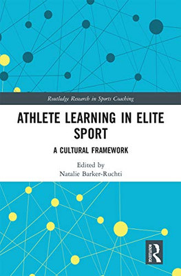 Athlete Learning in Elite Sport: A Cultural Framework (Routledge Research in Sports Coaching)