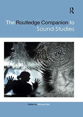 The Routledge Companion to Sound Studies (Routledge Media and Cultural Studies Companions)
