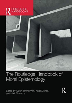 The Routledge Handbook of Moral Epistemology (Routledge Handbooks in Philosophy)