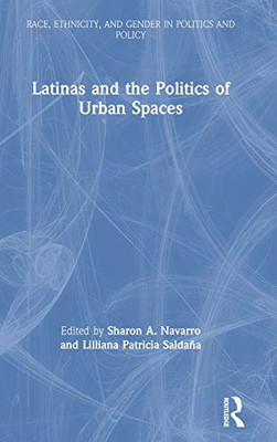 Latinas and the Politics of Urban Spaces (Race, Ethnicity, and Gender in Politics and Policy) - Hardcover