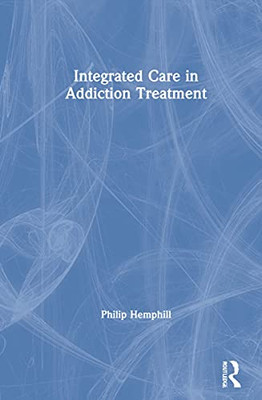 Integrated Care in Addiction Treatment - Hardcover