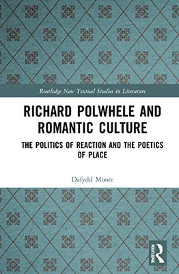 Richard Polwhele and Romantic Culture (Routledge New Textual Studies in Literature)