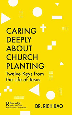 Caring Deeply About Church Planting: Twelve Keys from the Life of Jesus