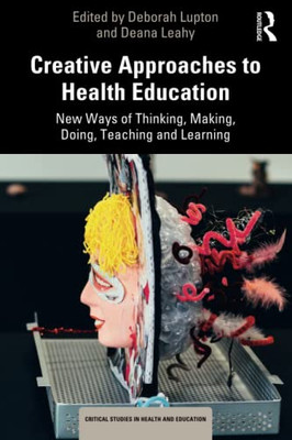 Creative Approaches to Health Education (Critical Studies in Health and Education)